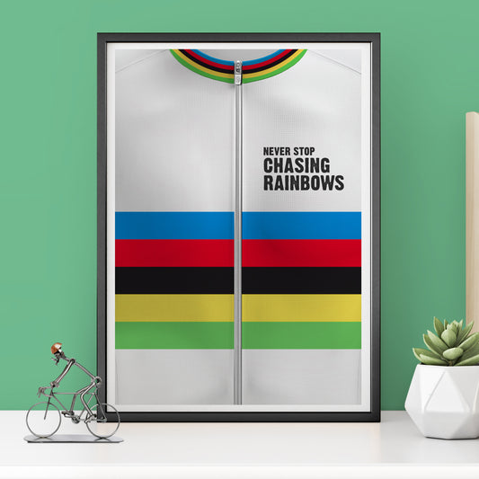 World Champion Rainbow Jersey - Cycling Motivational Print - Never Stop Chasing Rainbows